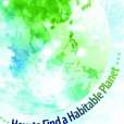 How to Find a Habitable Planet How to Find a Habitable Planet