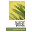 The American Philosophy of Government; The American Philosophy of Government;