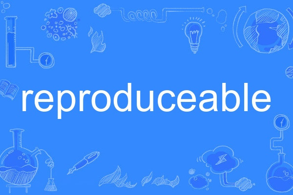 reproduceable reproduceable