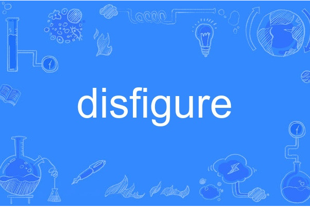 disfigure disfigure