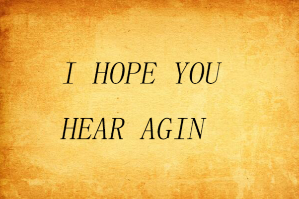 I hope you hear agin I hope you hear agin