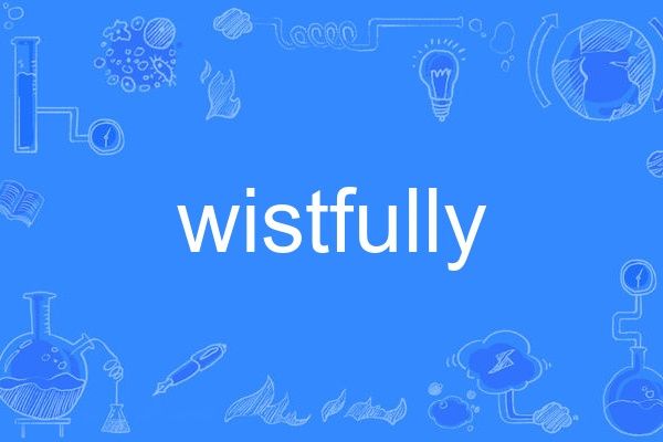 wistfully wistfully