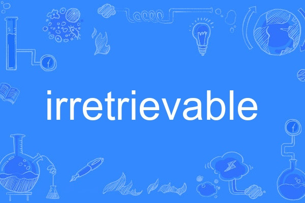irretrievable irretrievable