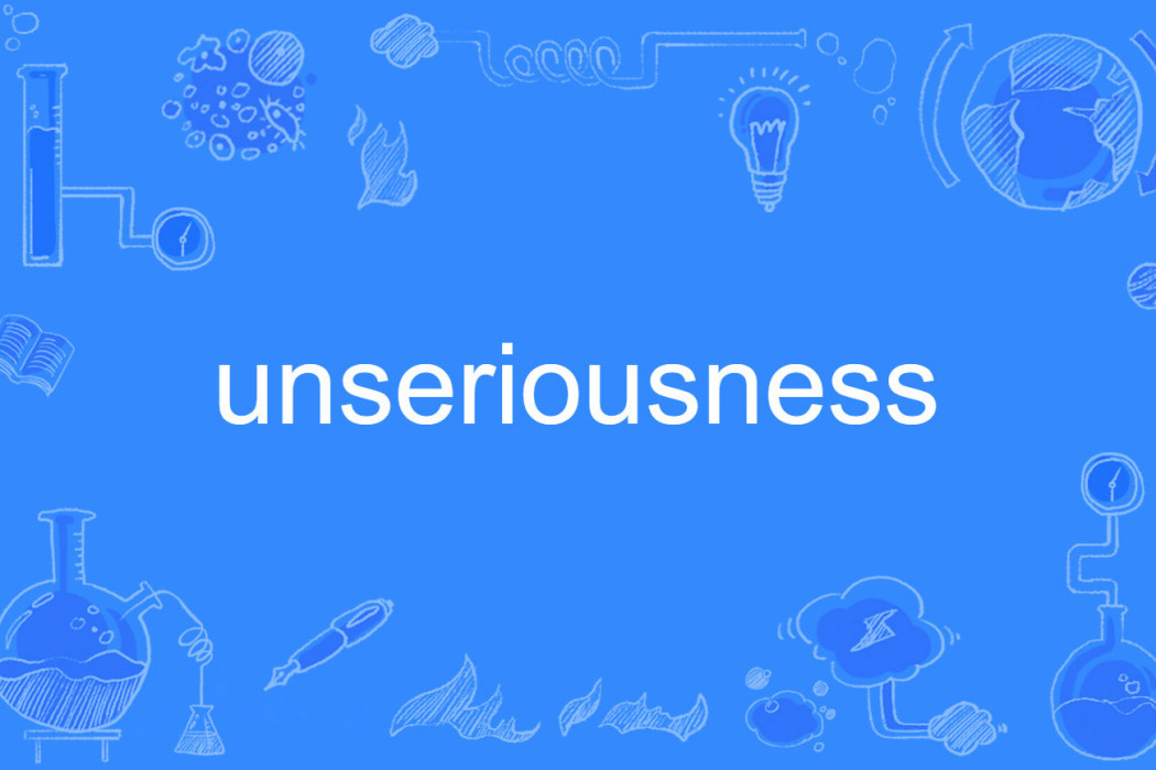 unseriousness unseriousness