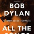 Bob Dylan All the Songs Bob Dylan All the Songs