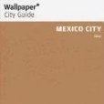 Mexico City 2011 Wallpaper* City Guide 2012 Mexico City 2011 Wallpaper* City Guide 2012