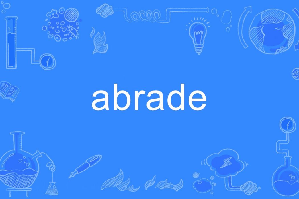 abrade abrade