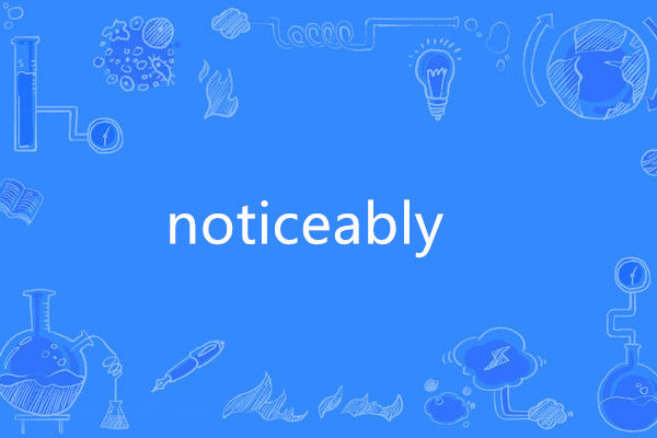 noticeably noticeably