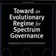 Toward an Evolutionary Regime for Spectrum Governance Toward an Evolutionary Regime for Spectrum Governance