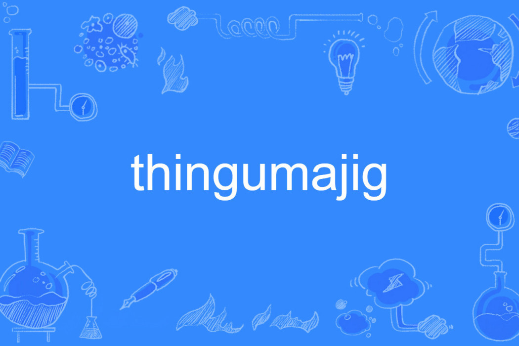 thingumajig thingumajig