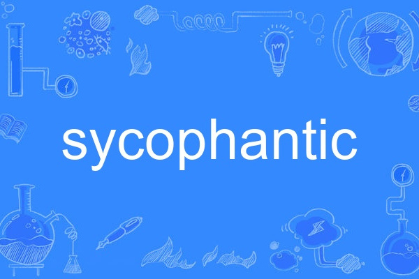 sycophantic sycophantic