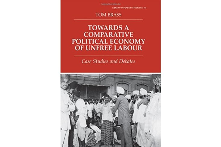 Towards a Comparative Political Economy of Unfree Labour Towards a Comparative Political Economy of Unfree Labour