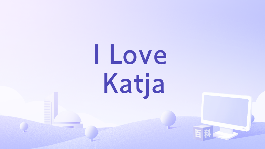 I Love Katja I Love Katja