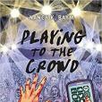 Playing to the Crowd: Musicians, Audiences, and the Intimate Work of Connection Playing to the Crowd: Musicians, Audiences, and the Intimate Work of Connection