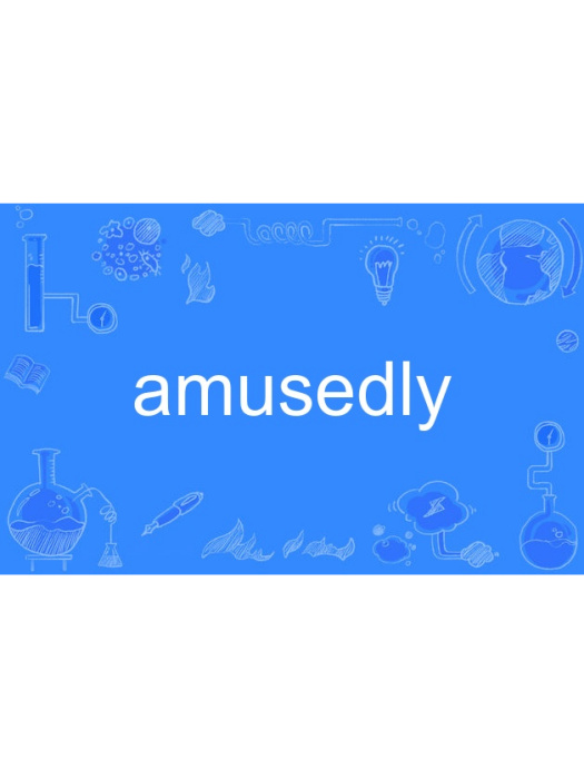 amusedly amusedly