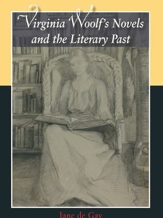 Virginia Woolf\x27s Novels and the Literary Past Virginia Woolf\x27s Novels and the Literary Past