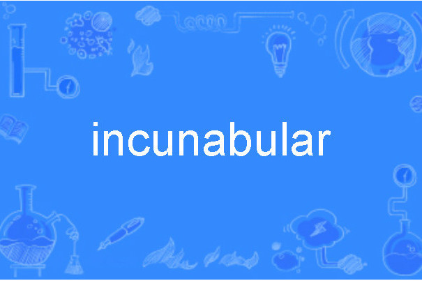 incunabular incunabular