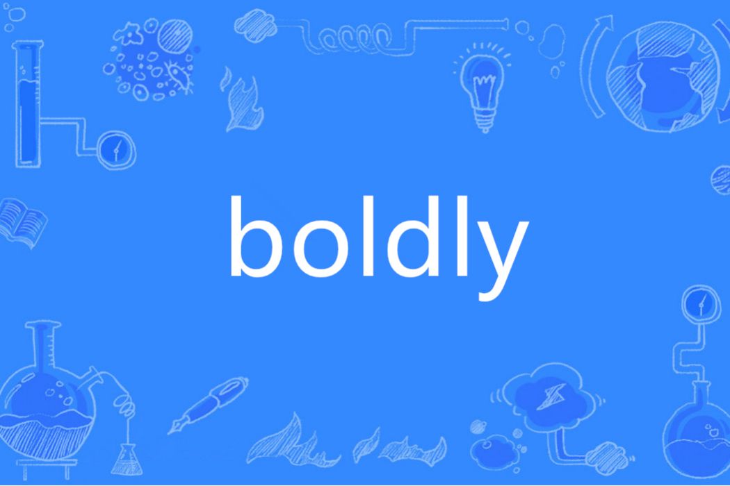 boldly boldly