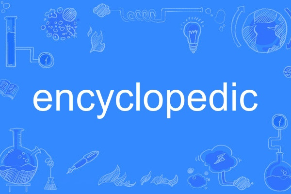 encyclopedic encyclopedic