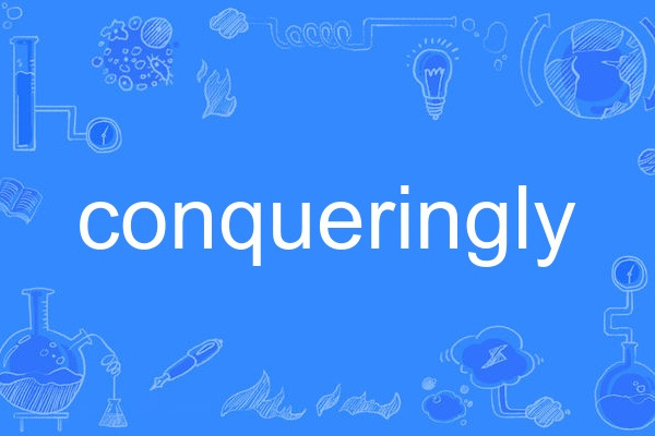 conqueringly conqueringly
