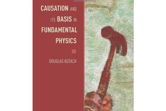 Causation and Its Basis in Fundamental Physics Causation and Its Basis in Fundamental Physics