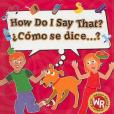 How Do I Say That?/Como Se Dice...? How Do I Say That?/Como Se Dice...?