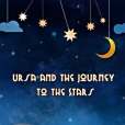 Ursa and the Journey to the Stars Ursa and the Journey to the Stars