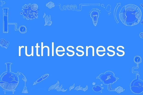 ruthlessness ruthlessness