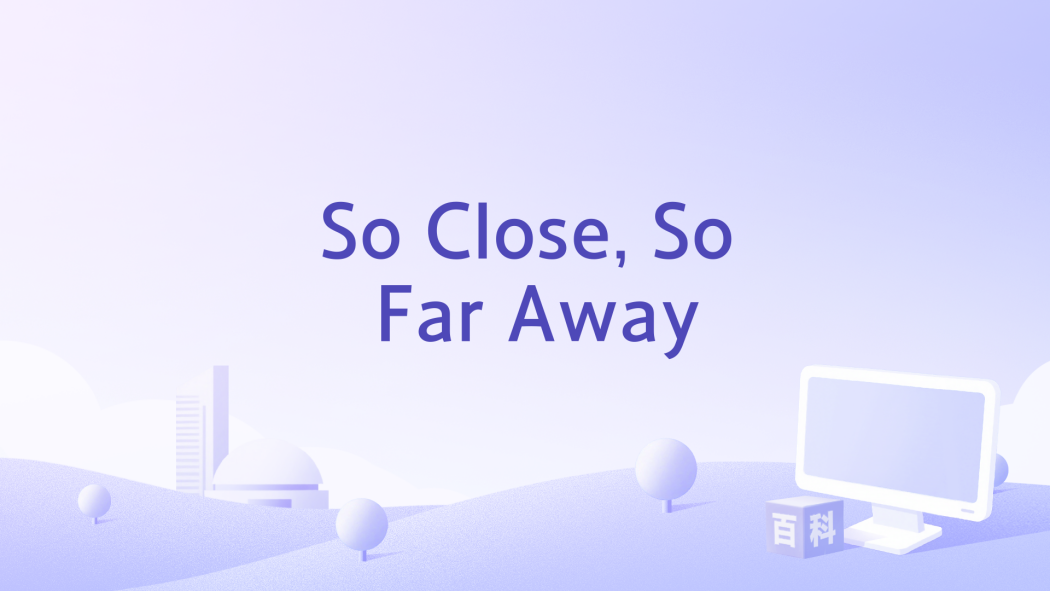 So Close, So Far Away So Close, So Far Away