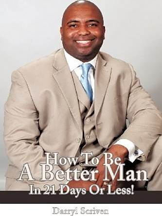 How To Be A Better Man In 21 Days Or Less! How To Be A Better Man In 21 Days Or Less!