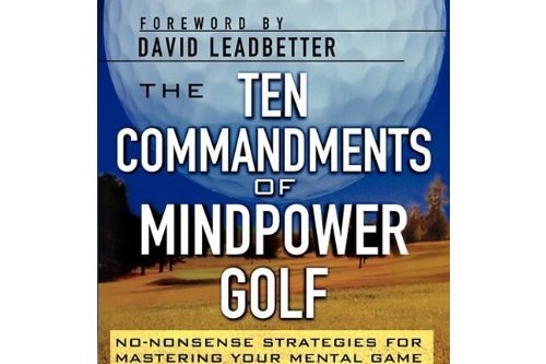 The Ten Commandments of Mindpower Golf The Ten Commandments of Mindpower Golf