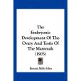 The Embryonic Development of the Ovary and Testis of the Mammals The Embryonic Development of the Ovary and Testis of the Mammals