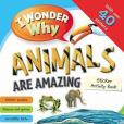 I Wonder Why Animals Are Amazing Sticker Activity Book I Wonder Why Animals Are Amazing Sticker Activity Book