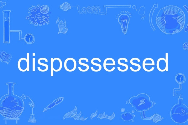 dispossessed dispossessed