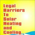 Legal Barriers to Solar Heating and Cooling of Buildings Legal Barriers to Solar Heating and Cooling of Buildings