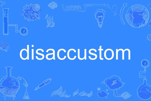 disaccustom disaccustom