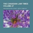 The Canadian Law Times Volume 27 The Canadian Law Times Volume 27