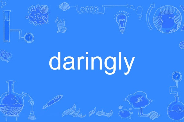 daringly daringly