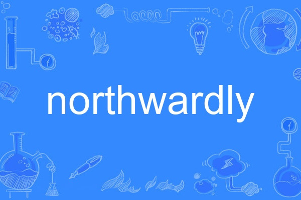 northwardly northwardly