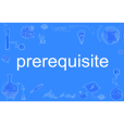 prerequisite