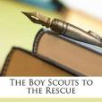 The Boy Scouts to the Rescue The Boy Scouts to the Rescue