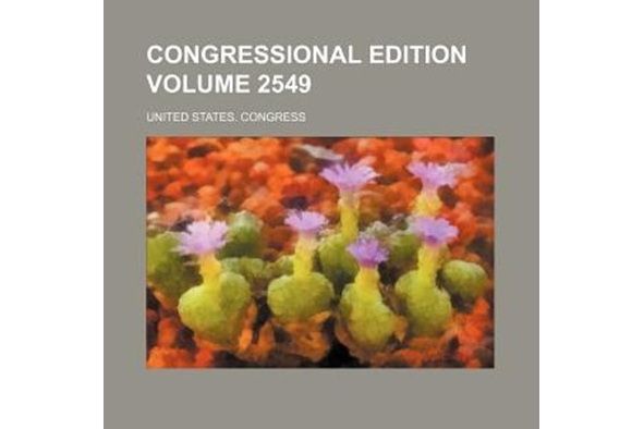 Congressional Edition Volume 2549