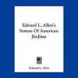 Edward L. Allen\x27s System of American Jiu-Jitsu Edward L. Allen\x27s System of American Jiu-Jitsu