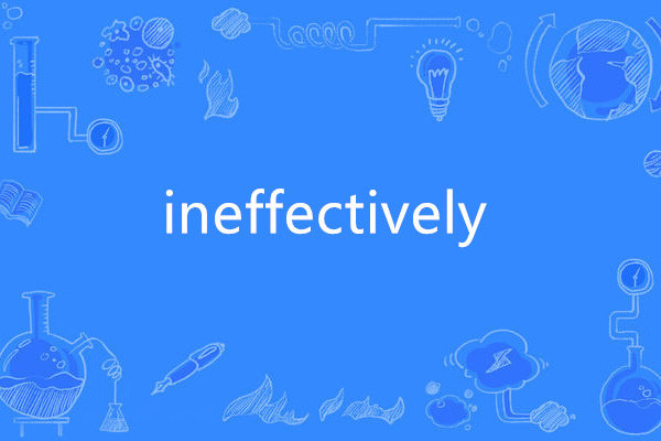 ineffectively ineffectively