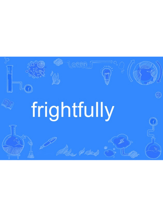 frightfully frightfully