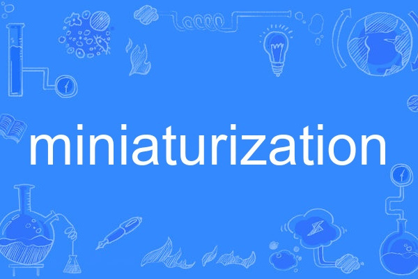 miniaturization miniaturization