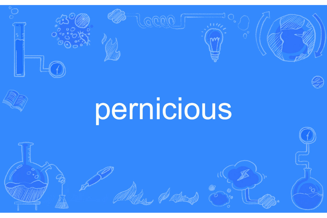 pernicious pernicious