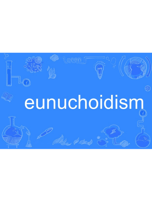 eunuchoidism eunuchoidism