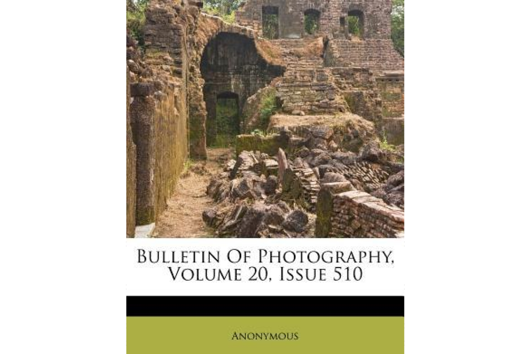 Bulletin of Photography, Volume 20, Issue 510 Bulletin of Photography, Volume 20, Issue 510