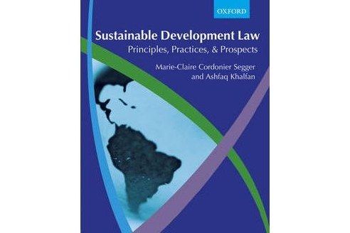 Sustainable Development Law Principles, Practices, and Prospects Sustainable Development Law Principles, Practices, and Prospects